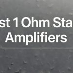 Best 1 Ohm Stable Amplifiers